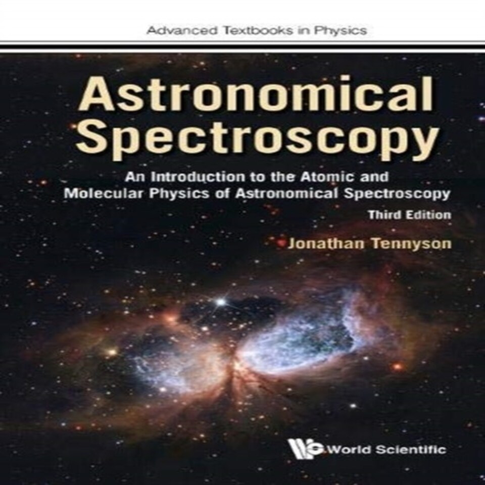Astronomical Spectroscopy: An Introduction To The Atomic And Molecular Physics Of Astronomical Spectroscopy (third Edition)