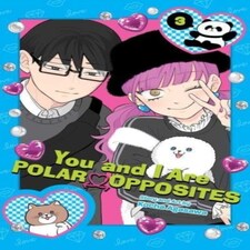 You And I Are Polar Opposites Vol. 3