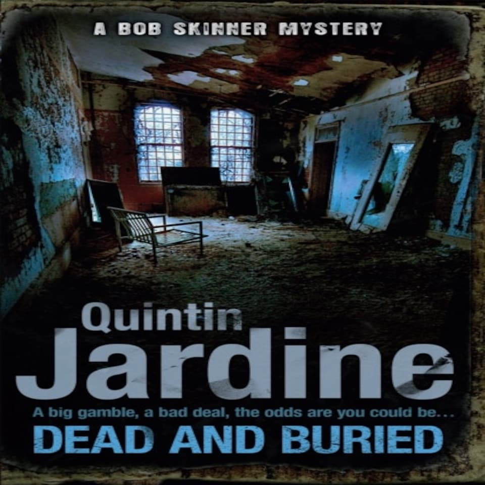 Dead And Buried Bob Skinner Series Book 16 A Gritty Edinburgh Mystery Full Of Murder And Intrigue