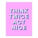 image 1 of Think Twice Act Nice Pink Blue Bold Simple Huge Wall Art Print 18X24 In