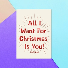 All I Want For Christmas Is You! Greetings Card