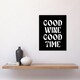 image 4 of Good Wine Good Time Black White Fun Cheeky Wall Art Print 12x16 In