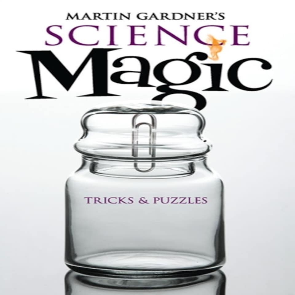 Martin Gardner's Science Magic: Tricks & Puzzles