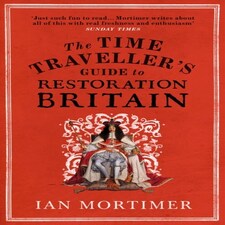 The Time Traveller's Guide To Restoration Britain