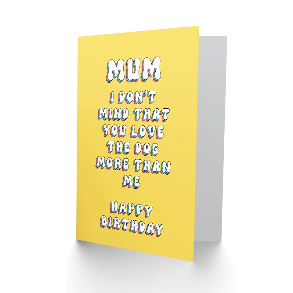 image 1 of Don't Mind You Love Dog More Than Me Mum Birthday Card