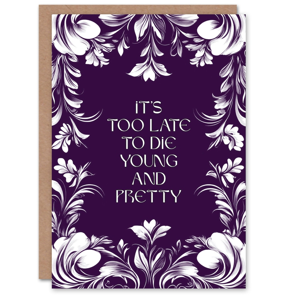 image 1 of Too Late To Die Young And Pretty Funny Floral Birthday Card
