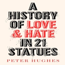 History Of Love & Hate In 21 Statues
