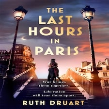 The Last Hours In Paris: A Powerful Moving And Redemptive Story Of Wartime Love And Sacrifice For Fans Of Historical Fiction