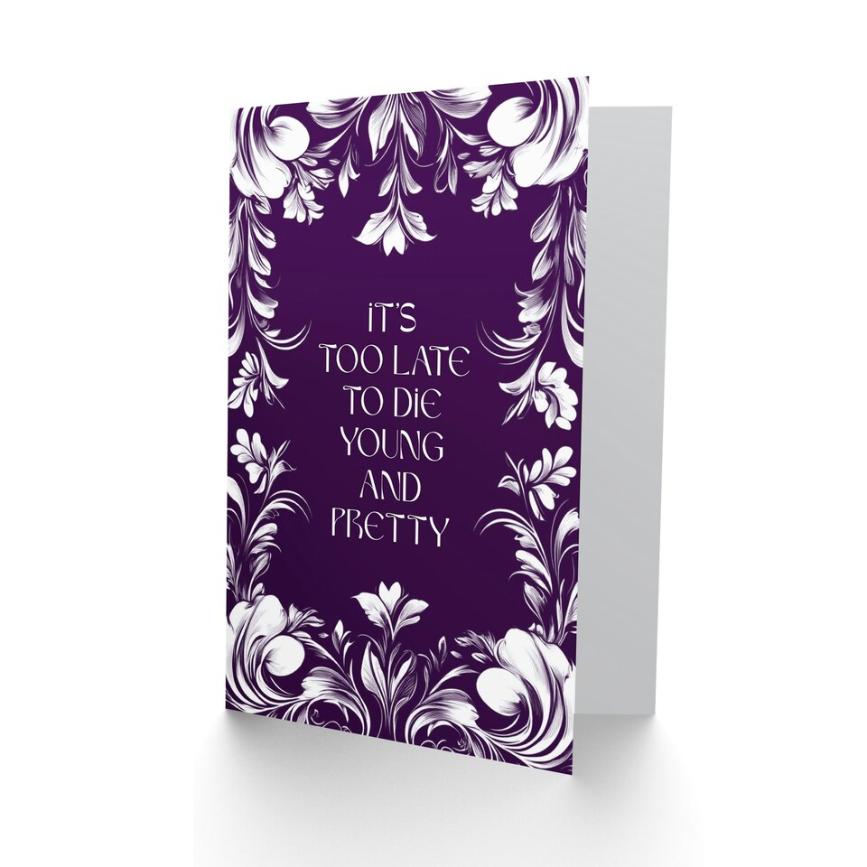 image 1 of Too Late To Die Young And Pretty Funny Floral Birthday Card