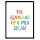 image 1 of You Remind Me Of A Wild Dream Bright Colourful Framed Wall Art Print 12X16 In