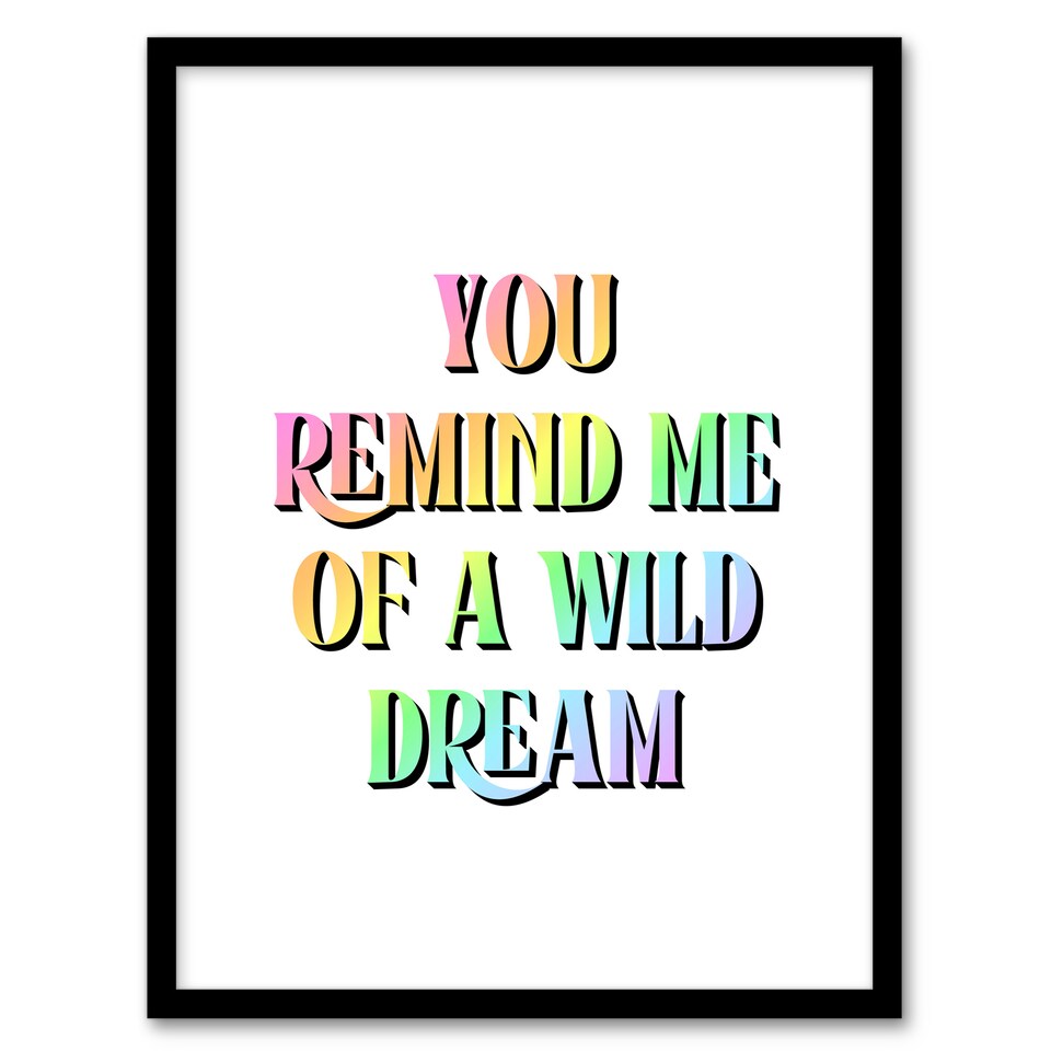 image 1 of You Remind Me Of A Wild Dream Bright Colourful Framed Wall Art Print 12X16 In