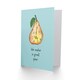 image 2 of Greetings Romance Valentine Pear Fruit Pun Funny Greetings Card