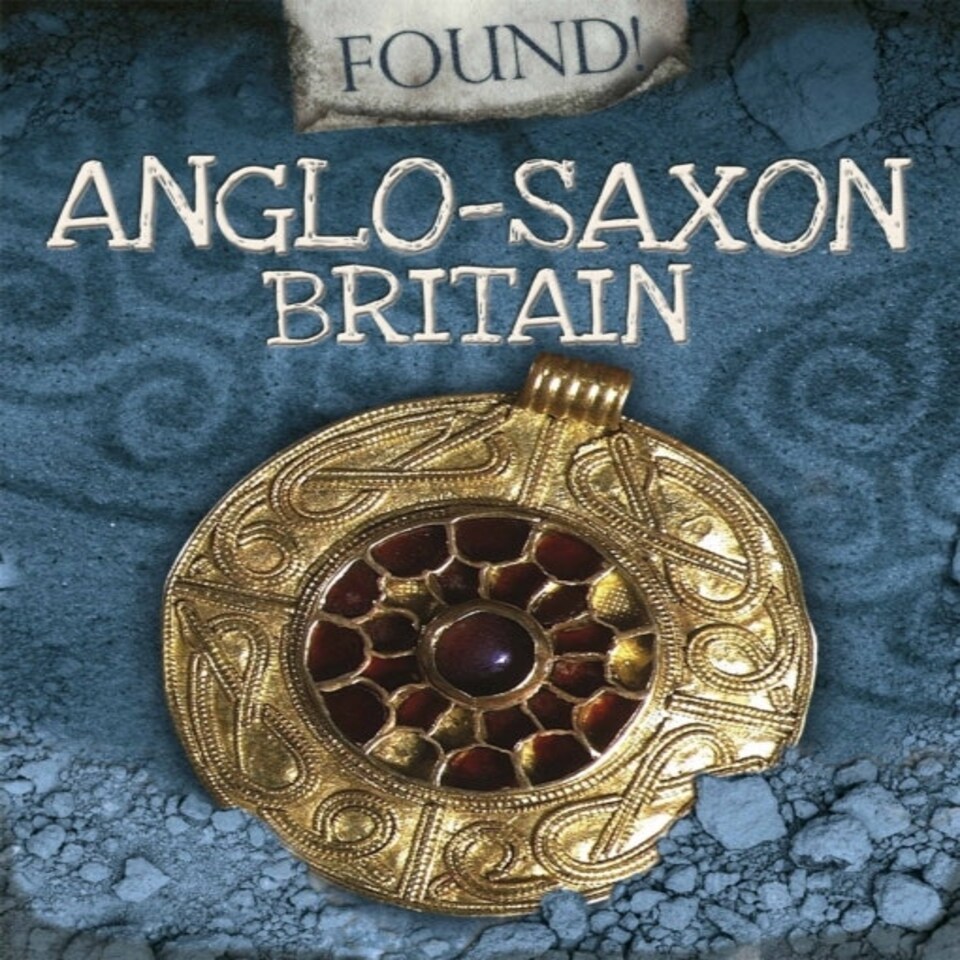 Found!: Anglo-saxon Britain
