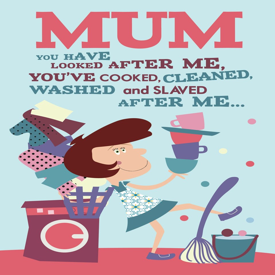 image 1 of You've Looked After Me, You've Cooked, Cleaned, Washed - Funny Mother's Day Card
