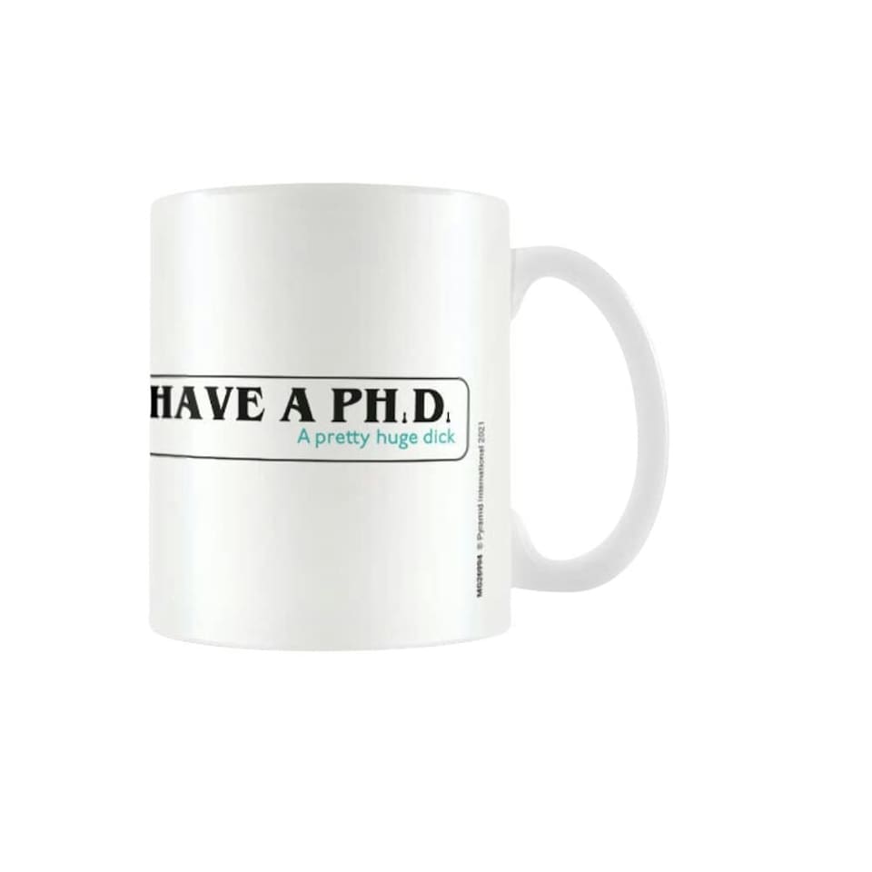 I HAVE A PHD MUG - MUGS N/A