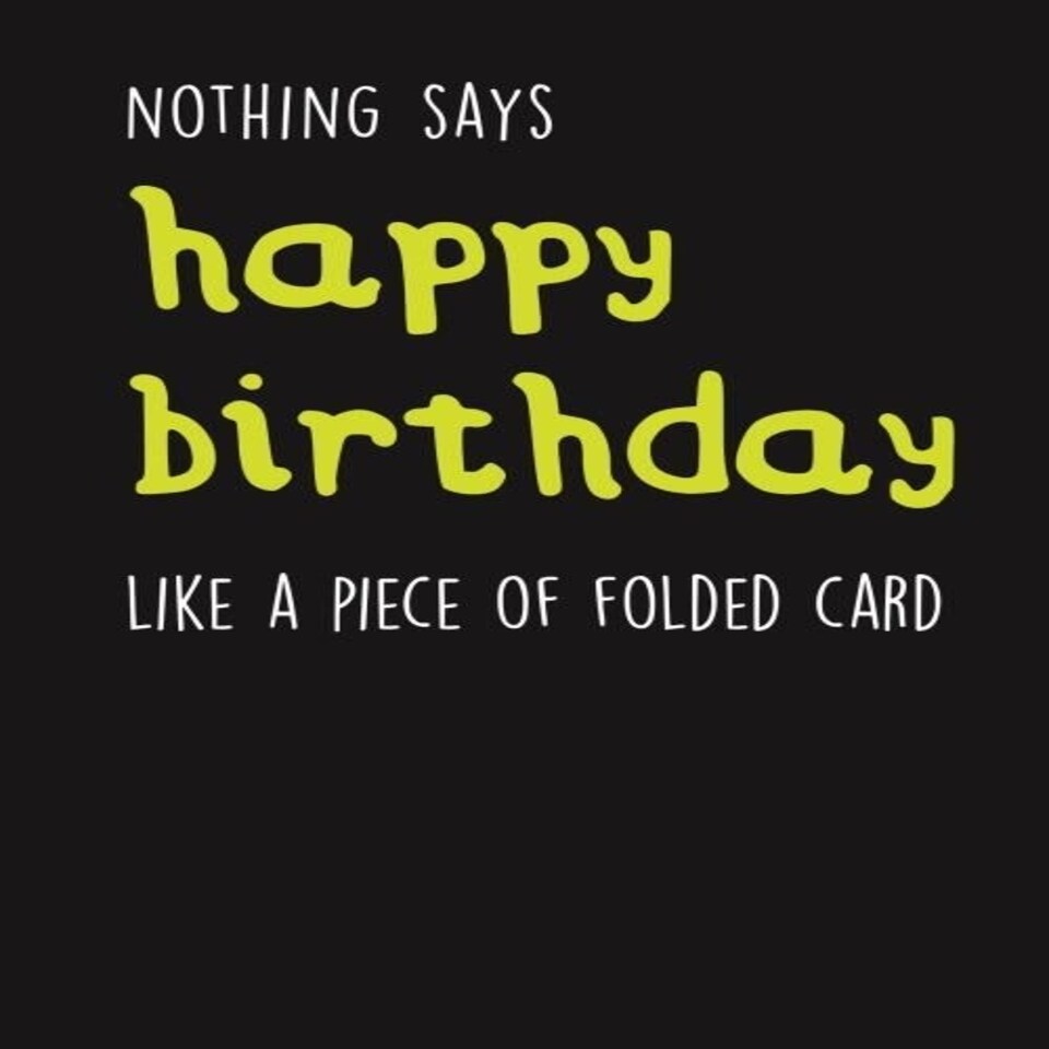 Seriously Just Kidding, Birthday Card for Him, "Nothing Says Happy Birthday Like a Piece of Folded Card" Funny Birthday Card for Him