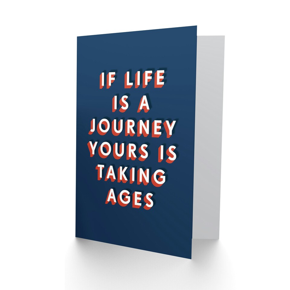 image 1 of If Life Is A Journey Yours Is Taking Ages For Him Funny Birthday Card
