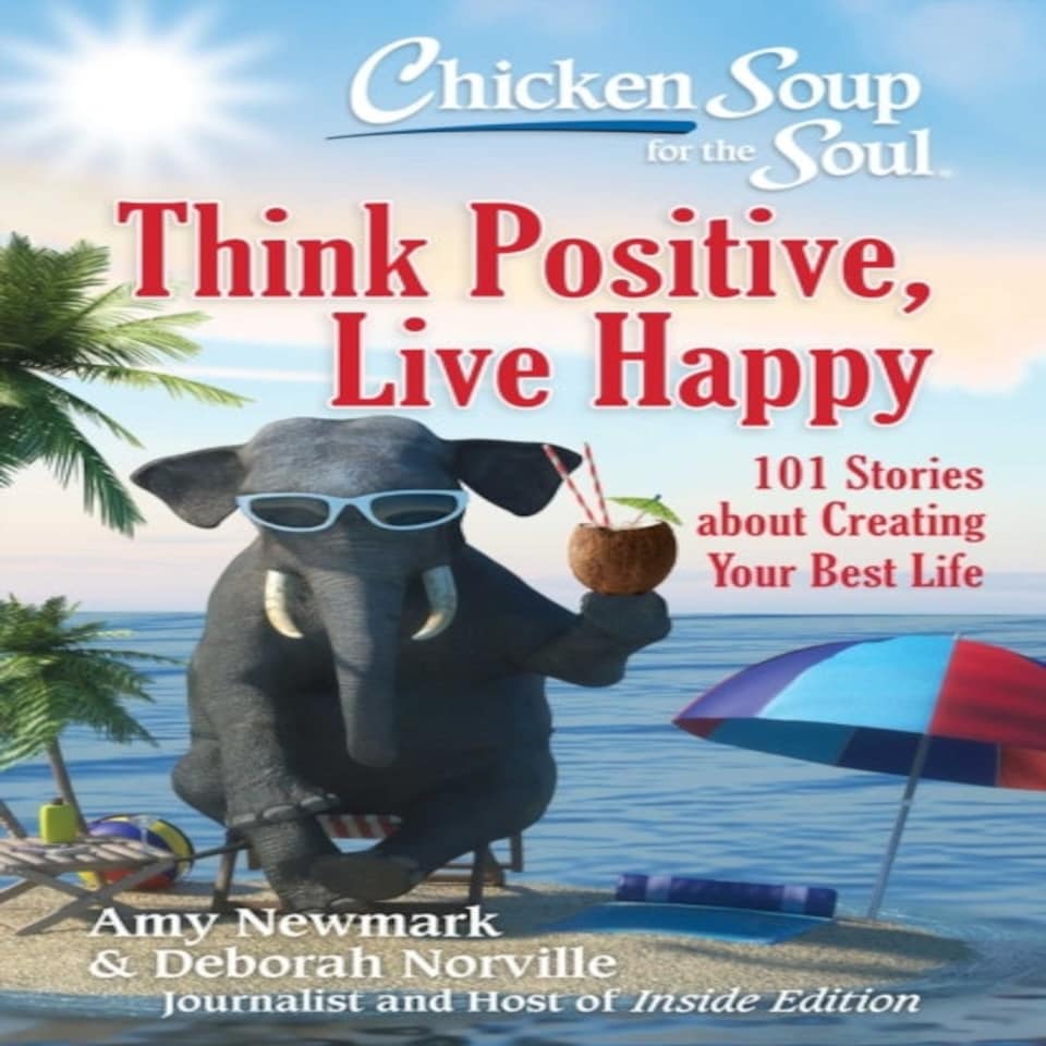 Chicken Soup For The Soul: Think Positive Live Happy