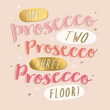 One Prosecco Two Prosecco Three Prosecco Floor! - Funny Birthday Card
