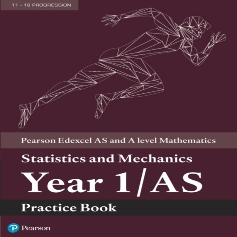 Pearson Edexcel As And A Level Mathematics Statistics And Mechanics Year 1/as Practice Book