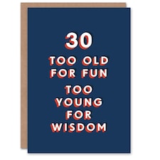 30 Too Old For Fun Young Wisdom Cheeky For Him Funny 30th Birthday Card