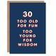 image 1 of 30 Too Old For Fun Young Wisdom Cheeky For Him Funny 30th Birthday Card
