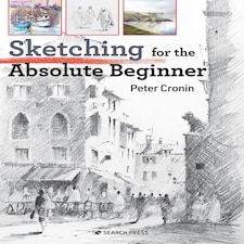 Sketching for the Absolute Beginner by Peter Cronin - Absolute Beginner Art