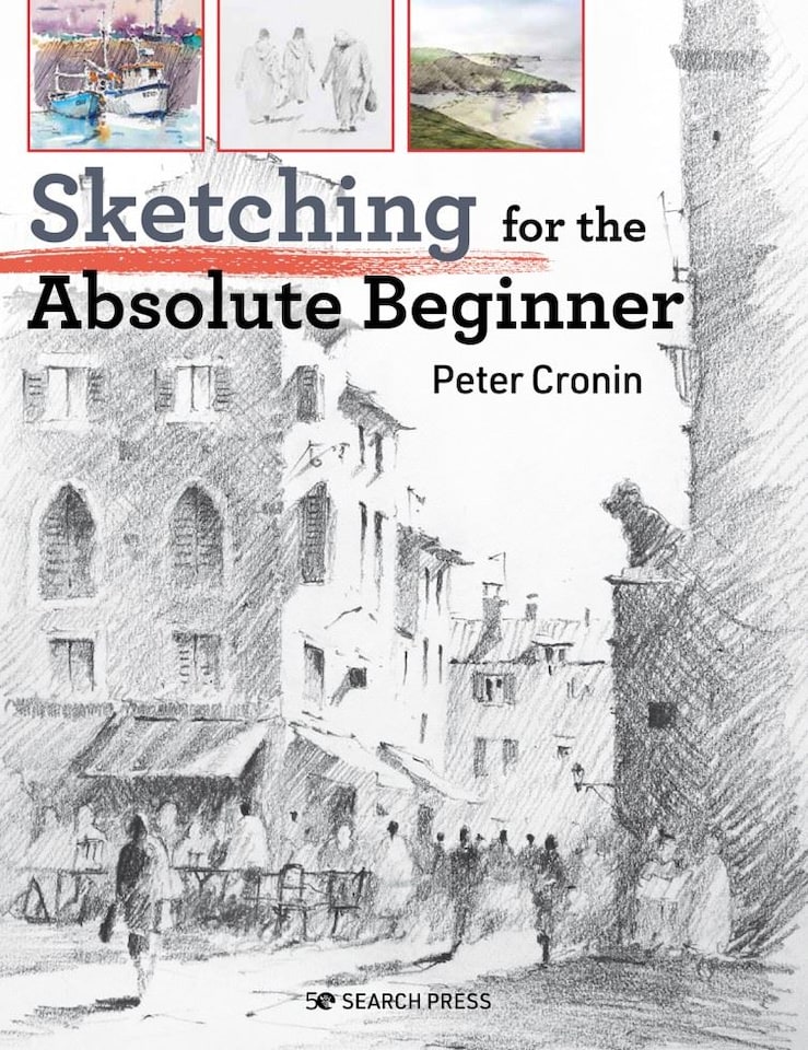 Sketching for the Absolute Beginner by Peter Cronin  - Absolute Beginner Art