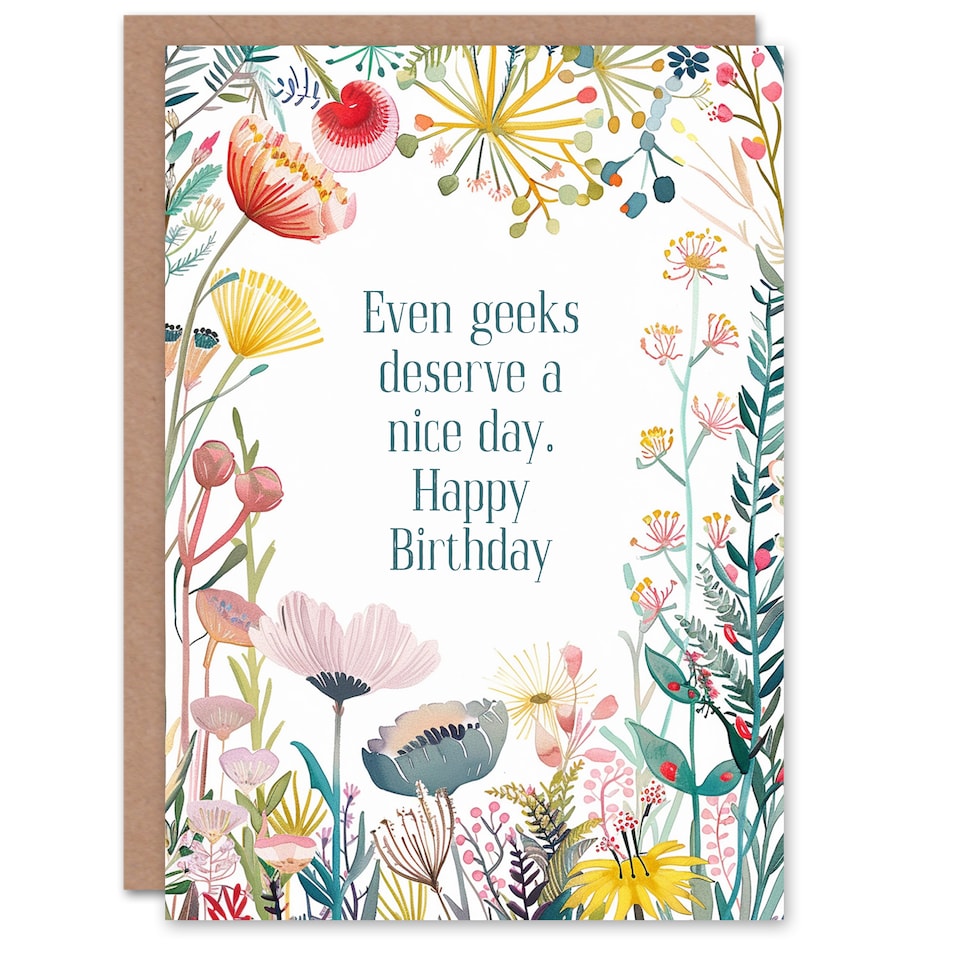 image 1 of Happy Flowers Even Geeks Deserve Nice Day Birthday Greeting Card