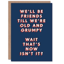 Friends Until We Are Old And Grumpy For Him Funny Birthday Card