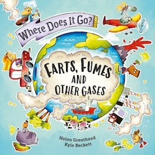 Where Does It Go?: Farts Fumes And Other Gases