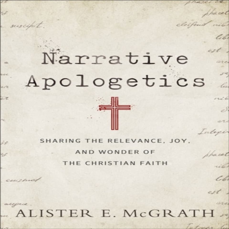 Narrative Apologetics  Sharing The Relevance Joy And Wonder Of The Christian Faith