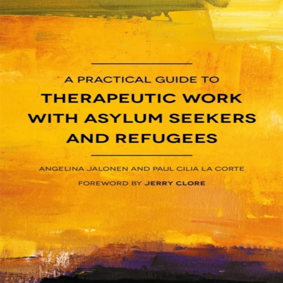 A Practical Guide To Therapeutic Work With Asylum Seekers And Refugees