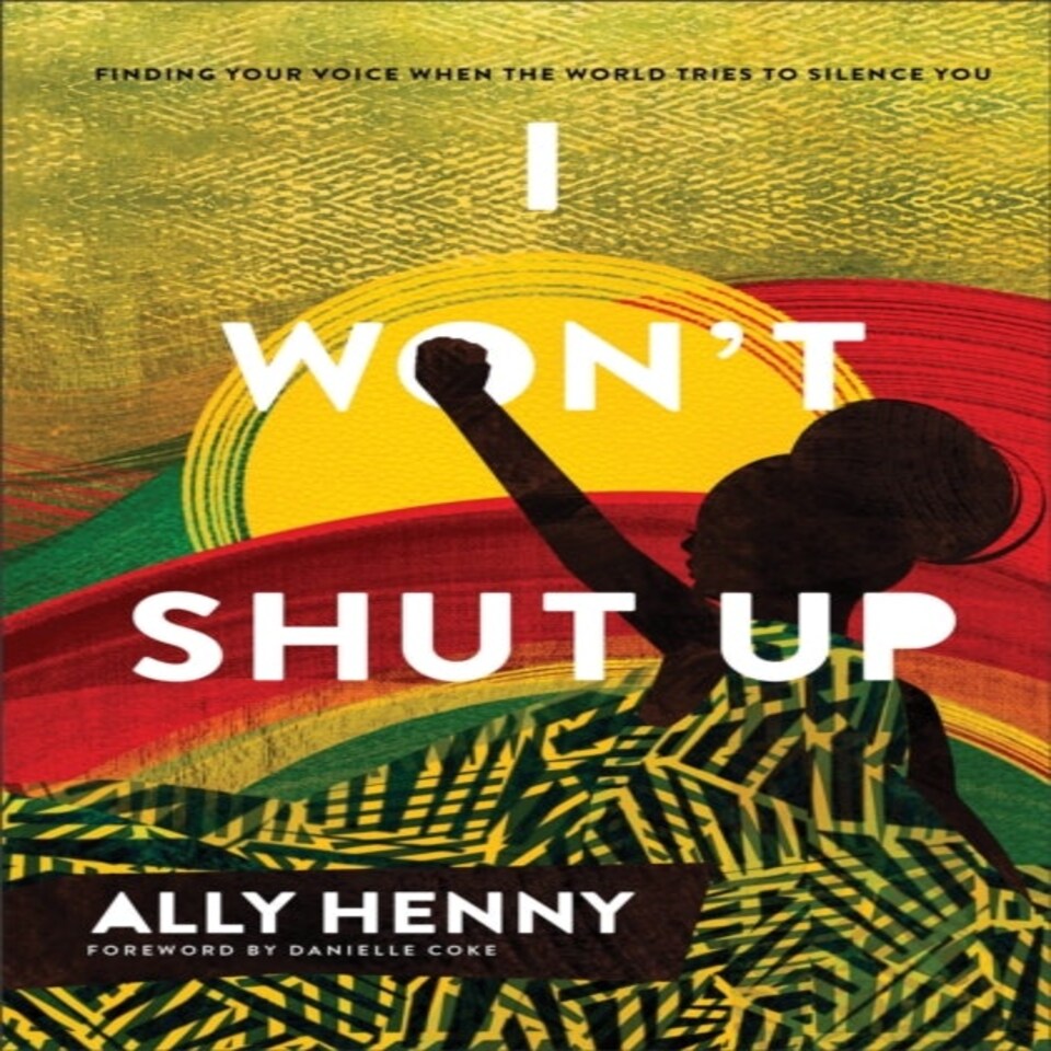 I Won`t Shut Up  Finding Your Voice When The World Tries To Silence You