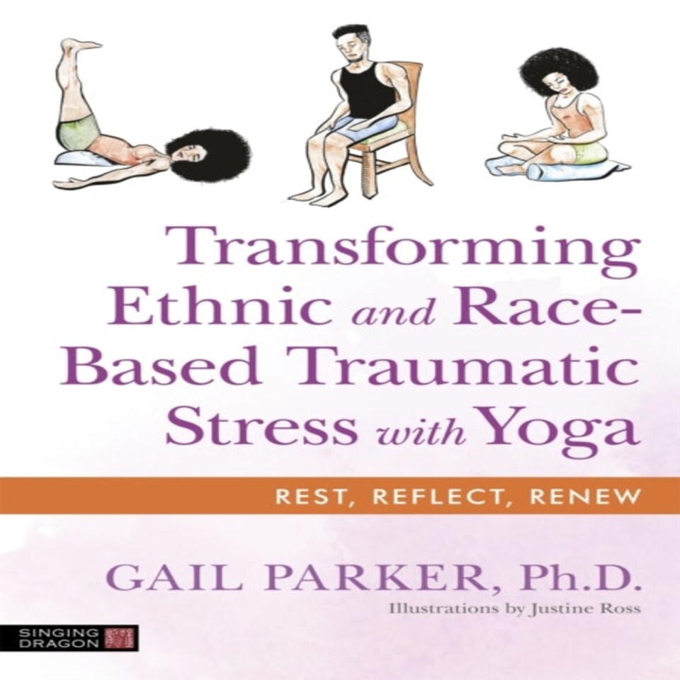 Transforming Ethnic And Race-based Traumatic Stress With Yoga
