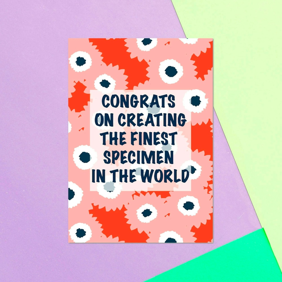 Congrats On Creating The Finest Specimen In The World Greetings Card