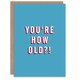 image 1 of Question How Old For Him Joke Funny Birthday Card
