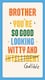 image 1 of Good Looking, Witty And Gullible - Funny Brother Birthday Card