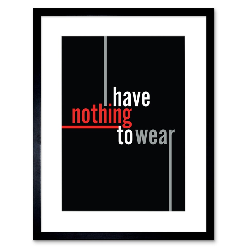 image 1 of Have Nothing To Wear Quote Modern 9x7" Black Framed Wall Art Print