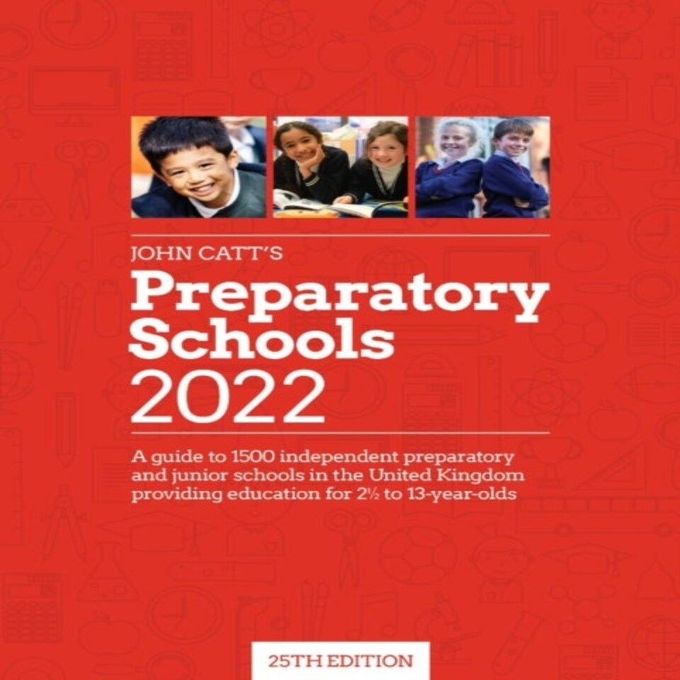 John Catt's Preparatory Schools 2022: A Guide To 1500 Prep And Junior Schools In The Uk