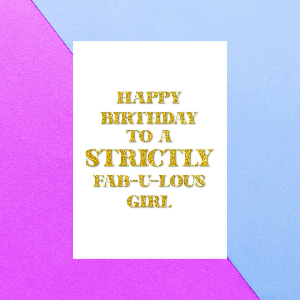Happy Birthday To A Strictly Fabulous Girl Greetings Card
