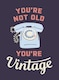 image 1 of You're Not Old, You're Vintage