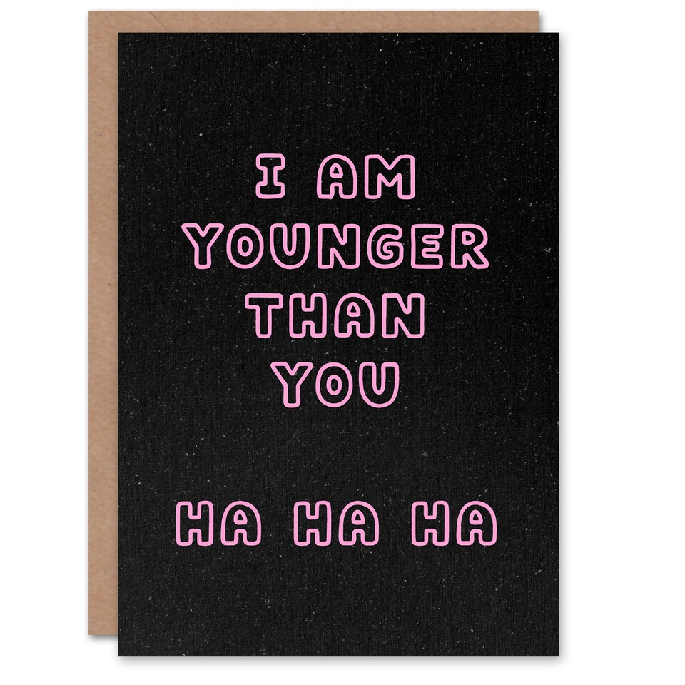 image 1 of I Am Younger Than You Ha Ha Funny Cheeky Birthday Card