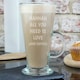 image 1 of Personalised All You Need Is Love Latte Glass Clear